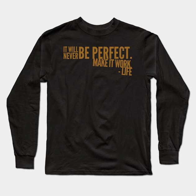 It will never be perfect make it work life Long Sleeve T-Shirt by WordFandom